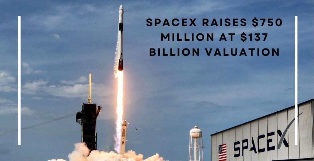 SpaceX raises $750 million at $137 billion valuation