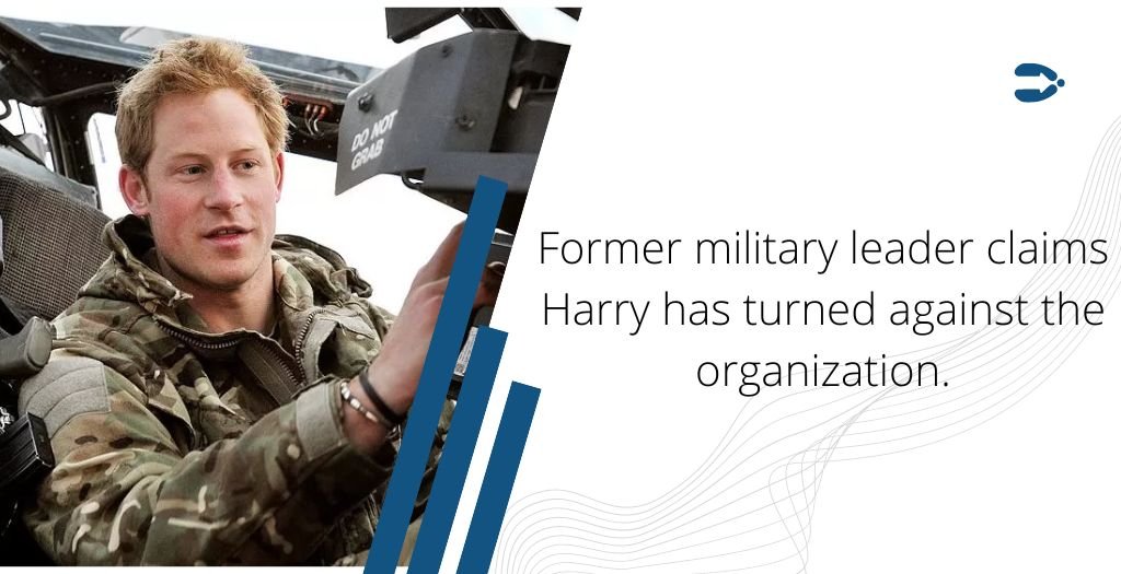 Former military leader claims Harry has turned against the organization.